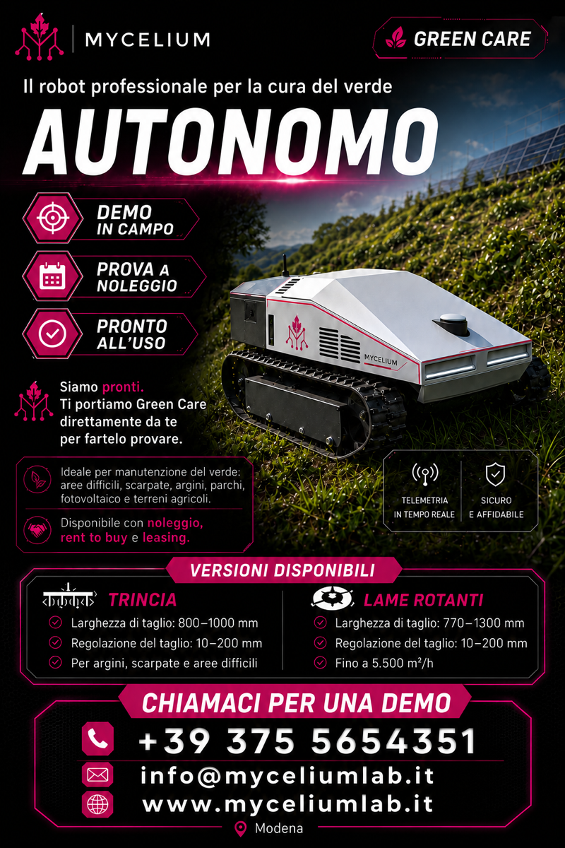 Volantino Mycelium Green Care: il robot professionale autonomo per la cura del verde. Demo in campo, prova a noleggio, pronto all'uso. Versioni trincia e lame rotanti. Chiamaci per una demo: +39 375 5654351.